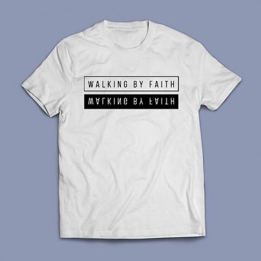 Walking By Faith t shirt FR05