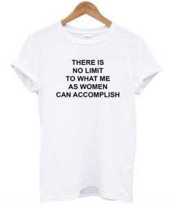 there is no limit to what me as women can accomplish t shirt FR05