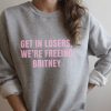 Get in losers we're Freeing Britney sweatshirt FR05