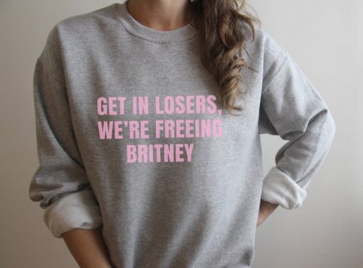 Get in losers we're Freeing Britney sweatshirt FR05