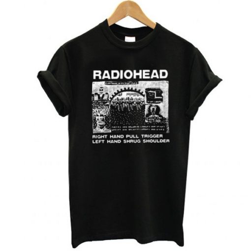 Radiohead Right Hand Pull Trigger Left Hand Shrug Shoulder t shirt FR05