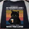 Black Cat Shhhhh My Bourbon And I Are Having A Moment I Will Deal With You Later t shirt, Funny Vintage Black Cat shirt