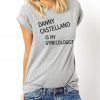 Danny Castellano Is My Gynecologist t shirt