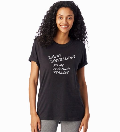 Danny Castellano Is My Personal Trainer t shirt