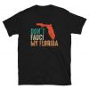 Don't Fauci My Florida Political Politics Anti Biden Funny t shirt FR05