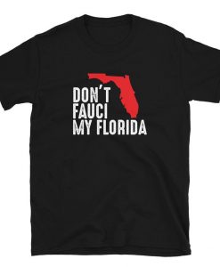 Don't Fauci My Florida t shirt