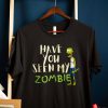 Funny Zombie t shirt, Have You Seen My Zombie t-shirt FR05