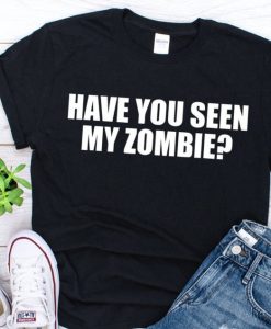 Have you seen my zombie funny Halloween zombie t shirt