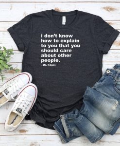 I Don't Know How To Explain That You Should Care Dr Fauci t shirt FR05