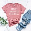 Make America Florida t shirt