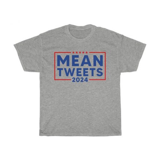 Mean Tweet 2024 t shirt FR05