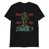have you seen my zombie t shirt FR05