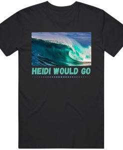 Heidi Would Go Professional Big Wave Surfer Cool Aikau Fan Lover t shirt