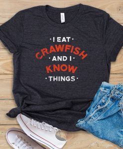I Eat Crawfish and I Know Things t shirt