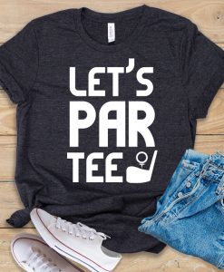 Let's Par Tee t shirt
