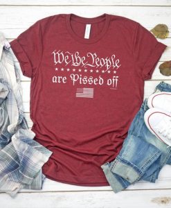 We the People are Pissed off Election 2nd Amendment American Pride t shirt