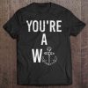 You’re A W-Anchor t shirt