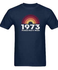 1973 Protect Roe V Wade, Pro Choice t shirt