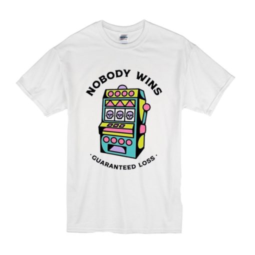 Game Machine Nobody Wins Guaranteed Loss t shirt