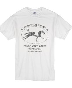 Keep Moving Forward Never Look Back t shirt
