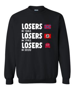 Losers In 1865 Losers In 1945 Losers In 2020 sweatshirt