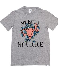 My Body my Choice t-shirt Feminist pro-choice
