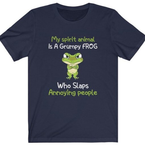 My Spirit Animal Is A Grumpy Frog Who Slaps Annoying People t shirt