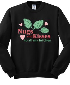 NUGS And KISSES To All My Bitches sweatshirt