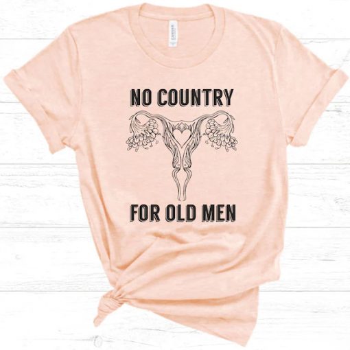 No Country For Old Men Feminist Pro Choice t shirt