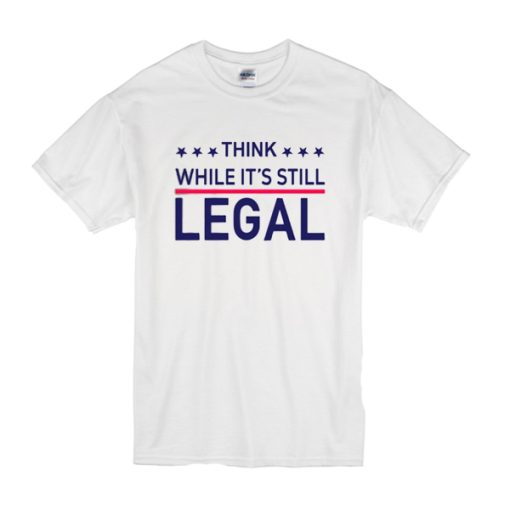 Rihanna Political t shirt Think While It's Still Legal