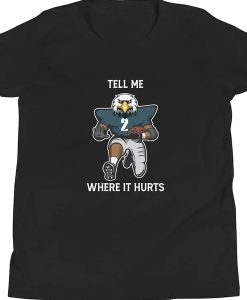 Tell Me Where It Hurts ( Jalen Hurts ) t shirt