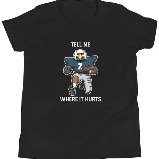 Tell Me Where It Hurts ( Jalen Hurts ) t shirt