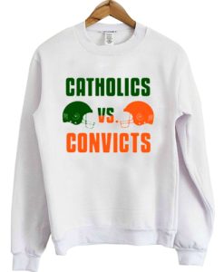 Catholics Vs Convicts sweatshirt