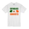 Catholics Vs Convicts t shirt