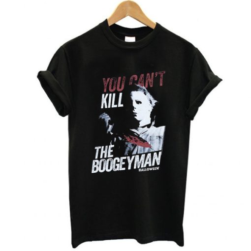 Halloween You Can't Kill The Boogeyman t shirt