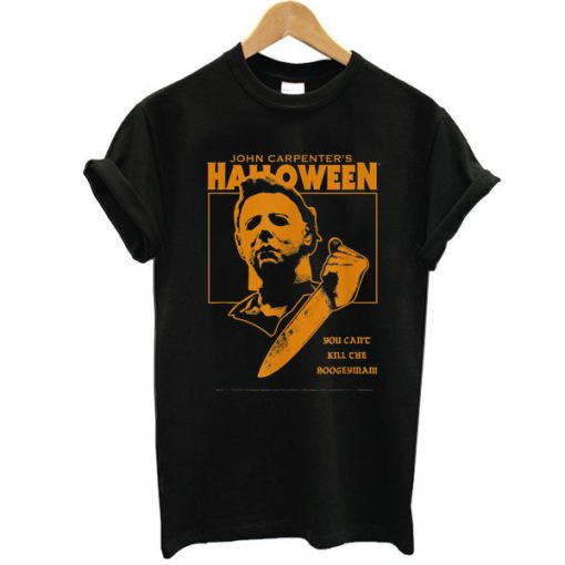 Halloween You Can't Kill the Boogeyman! t shirt