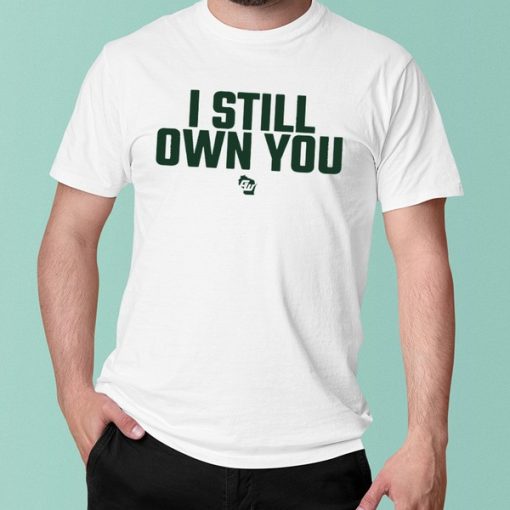 I Still Own You t shirt