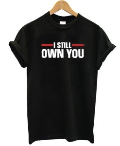 I still own you shirt
