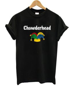 Chowderhead Sarcastic t shirt