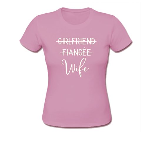 Girlfriend Fiancee Wife t shirt, Just Married Shirt