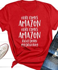 Here Comes Amazon Right Down My Driveway t shirt, Christmas Shirt, Black Friday Shirt