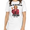 RIP Betty White T Shirt 1922-2021 - Thank You for Being Our Friend t shirt