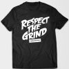 Respect the Grind t shirt