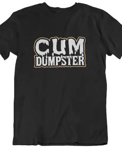 Cum Dumpster t shirt