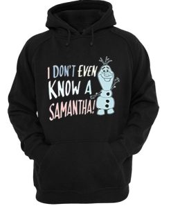 Disney Frozen 2 Olaf I Don't Even Know A Samantha hoodie