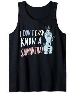 Frozen 2 Olaf I Don't Even Know A Samantha tank top