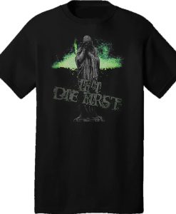 IF I DIE FIRST - Cemetery t shirt