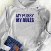 My Pussy My Rules hoodie