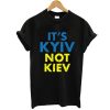 Kyiv Not Kiev Ukraine t shirt