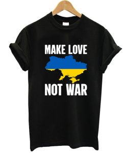 Make Love Not War Save Ukraine t shirt